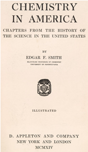 Title page of Edgar Fahs Smith's Chemistry in America. Chapters from the History of the Science in the United States (New York and London: D. Appleton and Company, 1914).