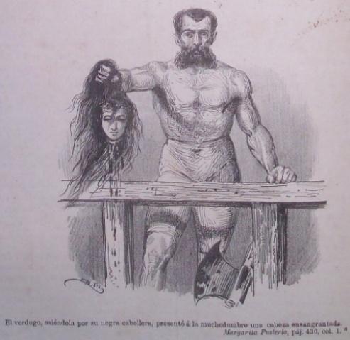 &ldquo;El verdugo, asi�ndola por su negra cabellera,             present� a la muchedumbre una cabeza ensangrentada. Margarita Pusterla, paj. 430, col.             1�&rdquo;