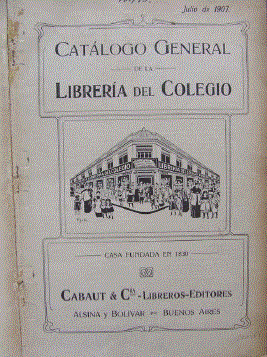 Portada de Cat&aacute;logo general de la Librer&iacute;a del Colegio. Buenos Aires: Cabaut y C&iacute;a. Libreros-Editores, 1907