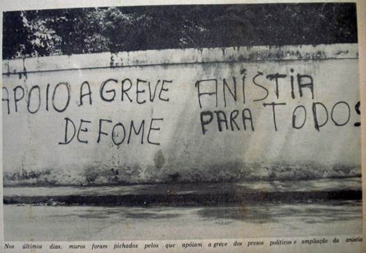 Pichações alusivas ao apoio à greve
de fome e à luta pela anistia.