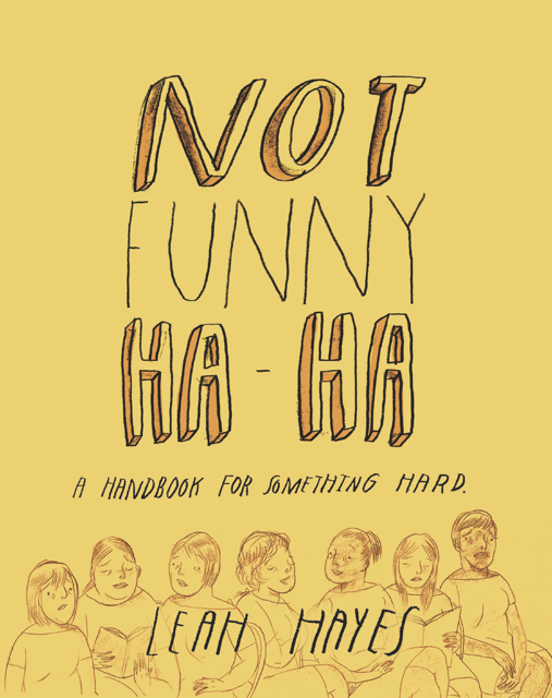 Leah Hayes: Not Funny Ha-Ha: A Handbook for Something Hard