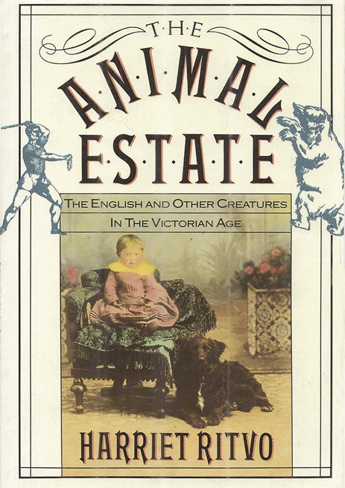 Book cover of The animal estate: the English and other creatures in the Victorian Age, by Harriet Ritvo (1987)