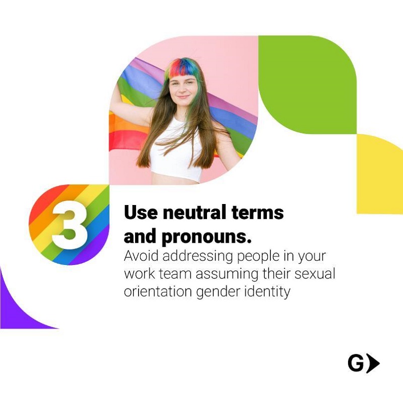 &ldquo;Utiliza t&eacute;rminos y pronombres neutrales. Evita dirigirte a personas de tu equipo de trabajo asumiendo su orientaci&oacute;n sexual o identidad de g&eacute;nero&rdquo;. Fuente: Facebook Globant