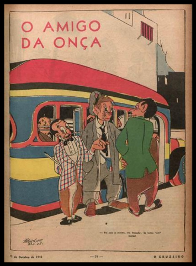 Primeira publica&ccedil;&atilde;o de &ldquo;O amigo da on&ccedil;a&rdquo;,de P&eacute;ricles (O Cruzeiro, 23 out. 1943, p. 39).Legenda: &ldquo;&ndash; Foi esse a&iacute; mesmo, seu trocador.S&oacute; botou &lsquo;um&rsquo; tost&atilde;o!&rdquo;