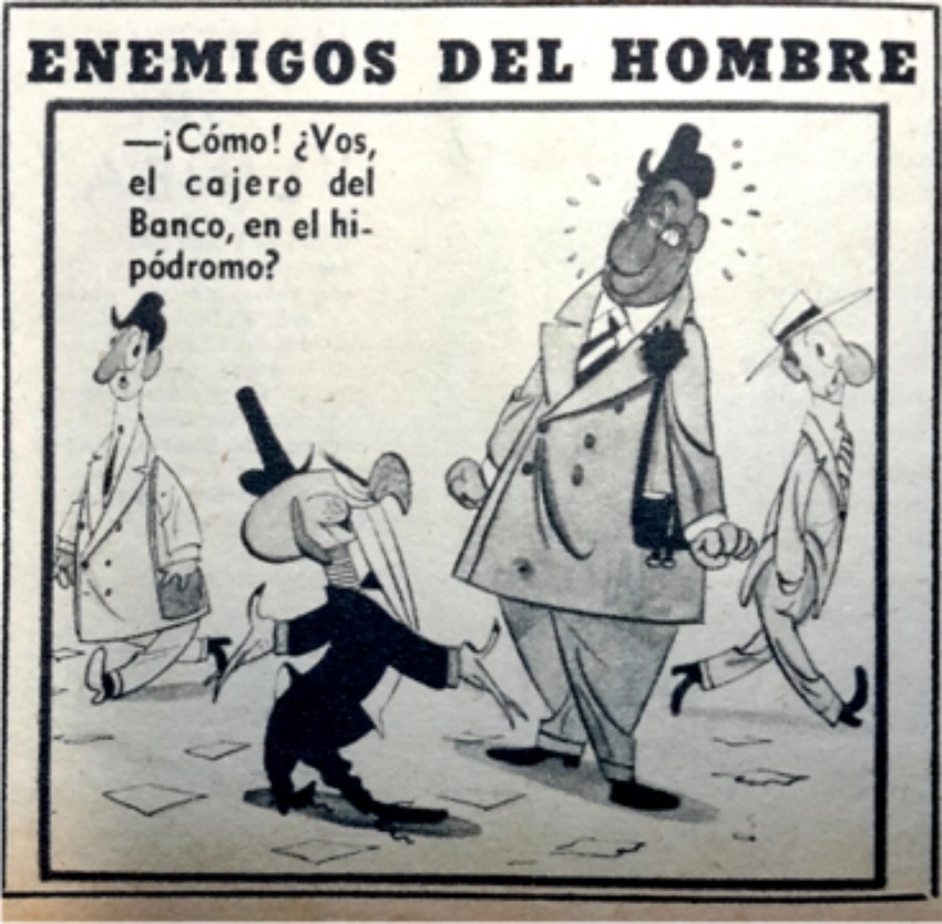 &Uacute;ltima hist&oacute;ria de &ldquo;Enemigos del hombre&rdquo;,de Divito (Patoruz&uacute;, 11 set. 1944, p. 14).Legenda (tradu&ccedil;&atilde;o nossa): &ndash; Como? Voc&ecirc;,o caixa do banco, no hip&oacute;dromo?
