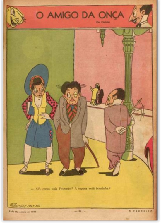 &ldquo;O Amigo da On&ccedil;a&rdquo;, de P&eacute;ricles(O Cruzeiro, 6 nov. 1943, p. 83)Legenda: &ndash; Ol&aacute;, como vais Petr&ocirc;nio?A esposa est&aacute; boasinha [sic]?