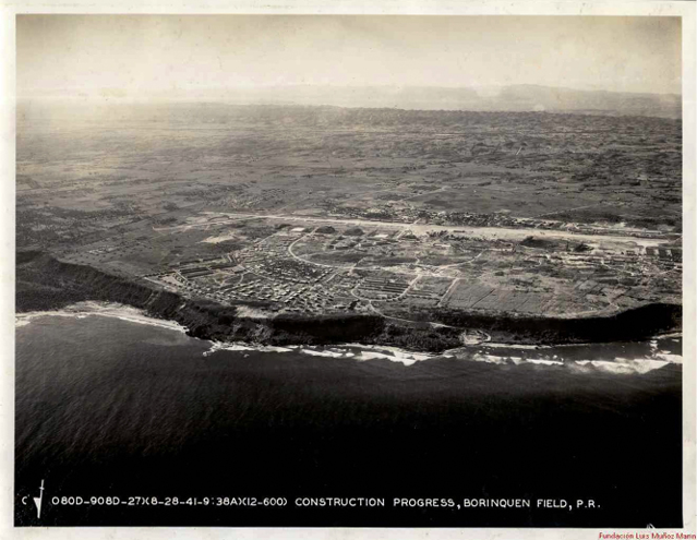 Construcci&oacute;n de la base Borinquen Field en el municipio de Aguadilla, para las Fuerzas Armadas del Ej&eacute;rcito de los Estados Unidos. 