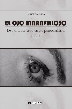 El ojo maravilloso. (Des)encuentros entre psicoanálisis y cine