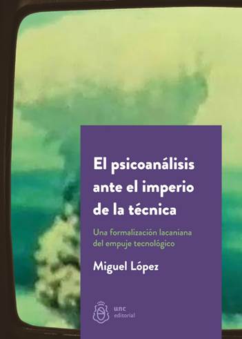 El psicoan�lisis ante el imperio de la t�cnica | Miguel L�pez | 2024