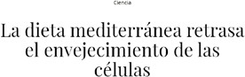 “La dieta mediterrnea retrasa el envejecimiento de las clulas”, Agencia Sinc. En https://www.nationalgeographic.com.es/ciencia/dieta-mediterranea-retrasa-envejecimiento-celulas_15910 el 19 de septiembre de 2020.