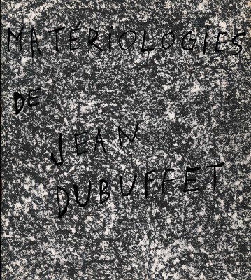 Matériologies ... las noticias de las co- rrelaciones entre el cielo y la tierra". Jean Dubuffet (catálogo 1961)