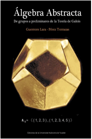 Portada del libro &Aacute;lgebra abstracta: de grupos a preliminares de la Teor&iacute;a de
Galois.