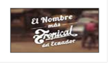 ¨El Nombre más tropical del Ecuador¨. 