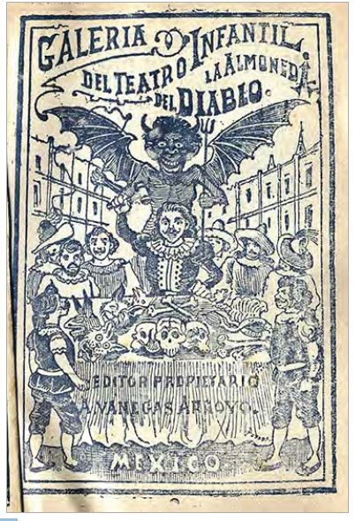 Imagen 1. Galería del Teatro Infantil. La Almoneda del Diablo (México: Tipografía de la Testamentaría de Antonio Vanegas Arroyo, s. a.)