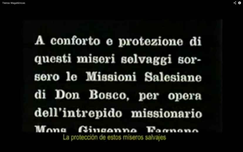 Para consolar y proteger a estos mseros salvajes, surgieron las Misiones Salesianas de Don Bosco a travs de la obra del intrpido misionero Monseor Jos Fagnano. (De Agostini 1933, 6 parte del film).