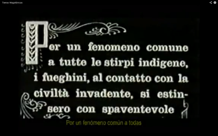 Por un fenmeno comn a todos los linajes indgenas, los Fueguinos, en contacto con la civilizacin invasora, se extinguieron con espantosa rapidez. (De Agostini 1933, 6 parte del film). Referencia completa en bibliografa.