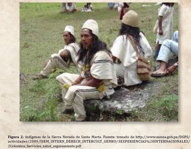 indígenas de la Sierra Nevada de Santa Marta. Fuente: tomado de http://www.minsa.gob.pe/DGPS/actividades/2009/ISEM_INTERN_DERECH_INTERCULT_GENRO/3EXPERIENCIAS%20INTERNACIONALES/2Colombia_Servicios_salud_asguramiento.pdf