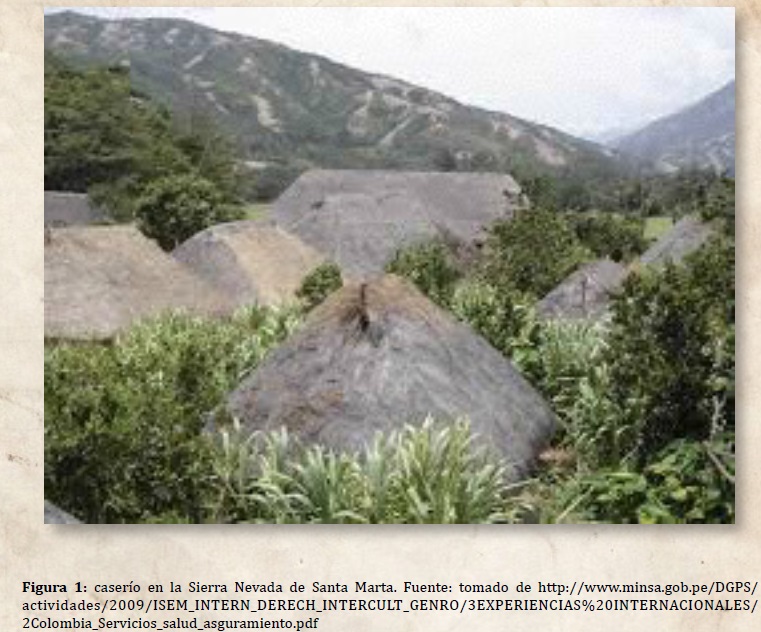 caserío en la Sierra Nevada de Santa Marta. Fuente: tomado de http://www.minsa.gob.pe/DGPS/actividades/2009/ISEM_INTERN_DERECH_INTERCULT_GENRO/3EXPERIENCIAS%20INTERNACIONALES/2Colombia_Servicios_salud_asguramiento.pdf