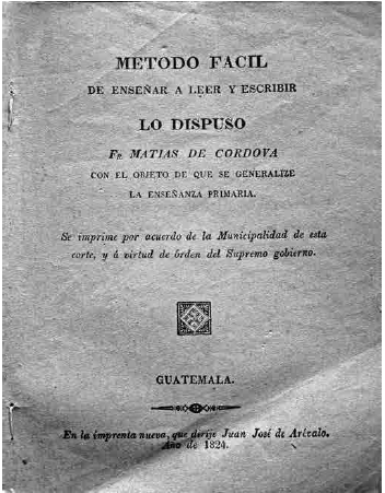 Mat&iacute;as de C&oacute;rdova. M&eacute;todo f&aacute;cil de ense&ntilde;ar a leer y escribir. Guatemala: La Imprenta Nueva, 1824.