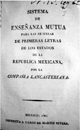 Manual de ense&ntilde;anza mutua para las escuelas de primeras letras de los Estados de laRep&uacute;blica Mexicana. M&eacute;xico: Compa&ntilde;&iacute;a lancasteriana, 1824. (Biblioteca Eusebio Kino, M&eacute;xico).