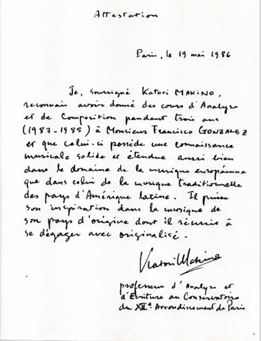 Certificacin del maestro japons Katori Makino escrita en 1986,  en la que expresa  que: “Francisco Gonzlez posee un conocimiento musical slido y extenso tanto de la msica europea como de la msica tradicional de pases de Amrica Latina. l versa su inspiracin en la msica de su pas de origen,  la cual se revela  con originalidad"